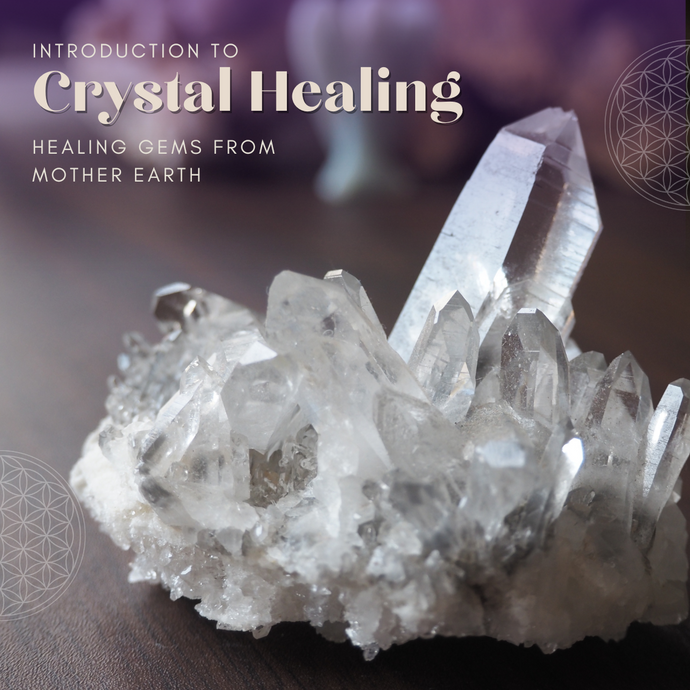 Introduction to Crystal Healing - Healing Gems from Mother Earth