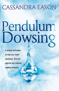 Pendulum Dowsing by Cassandra Eason