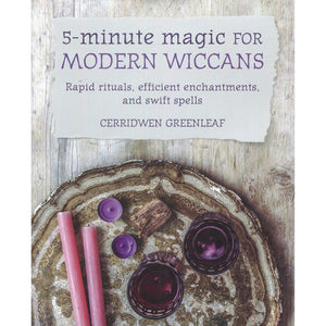 5 Minute Magic for Modern Wiccans by Cerridwed Greenleaf