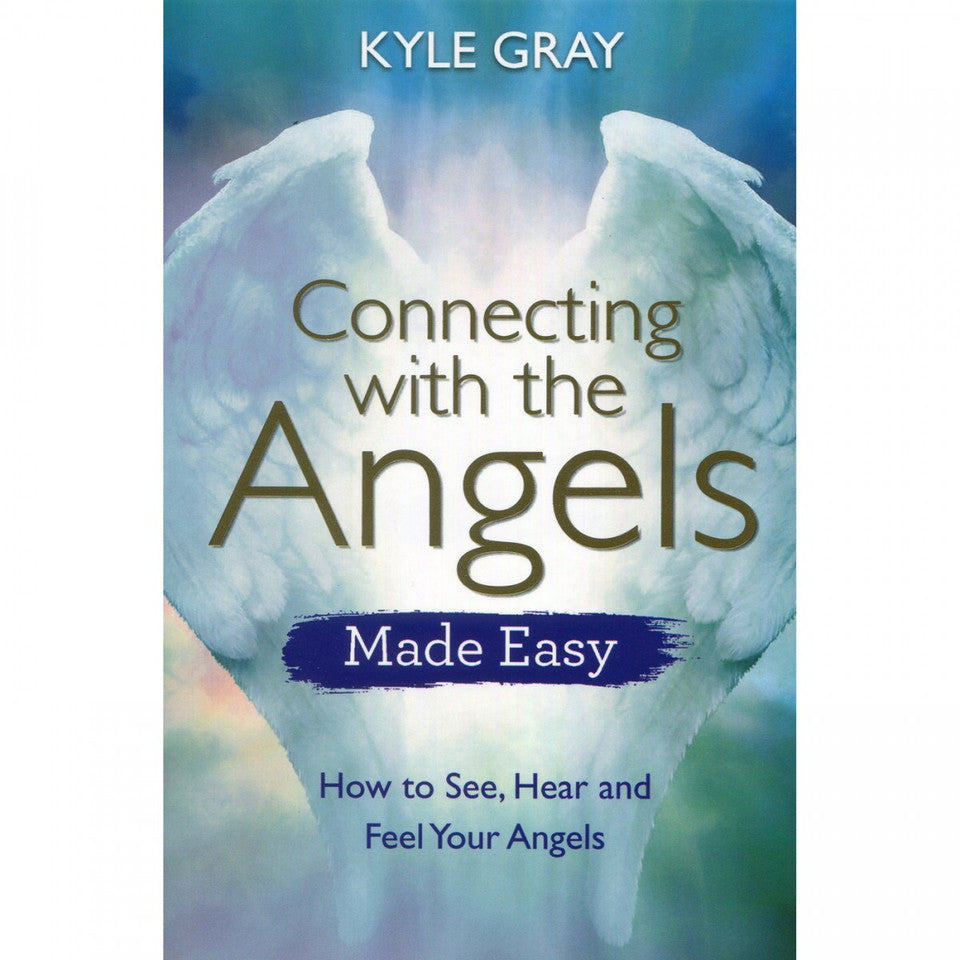 Connecting with the Angels Made Easy by Kyle Gray