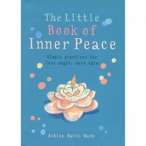 The Little Book of Inner Peace by Ashley D. Bush