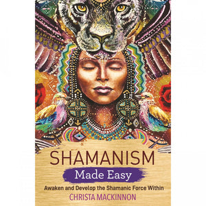 Shamanism Made Easy by Christa Mackinnon